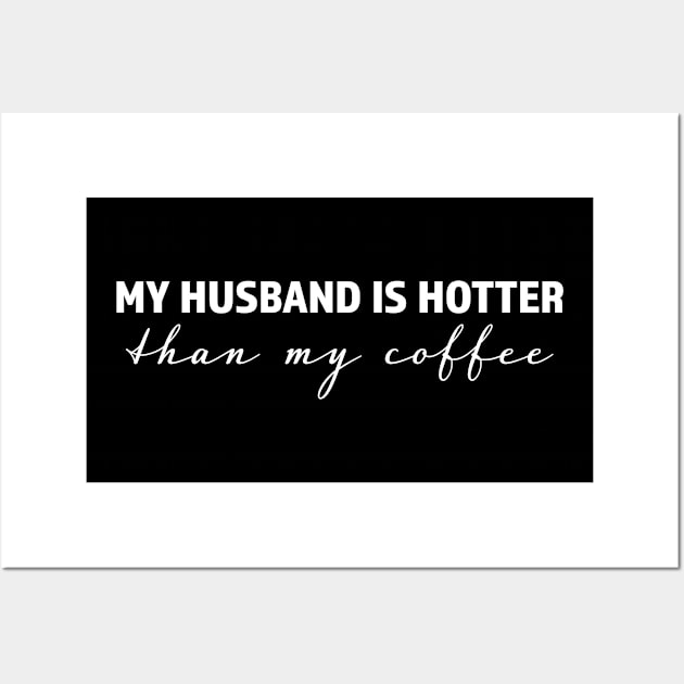 My husband is hotter than my coffee - trending gift for coffee and caffeine addicts Wall Art by LookFrog
